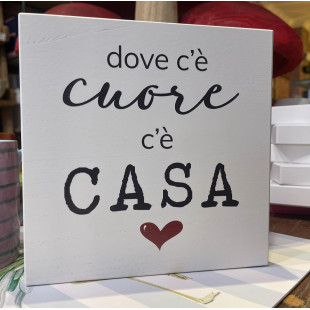 QUADRETTO IN LEGNO "DOVE C'E' CUORE C'E' CASA"