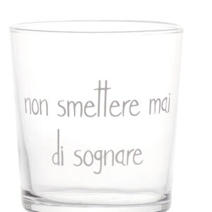 BICCHIERE "NON SMETTERE MAI DI SOGNARE"