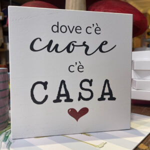 QUADRETTO IN LEGNO "DOVE C'E' CUORE C'E' CASA"