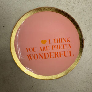 PIATTINO ROTONDO I THINK YOU ARE PRETTY WONDERFUL