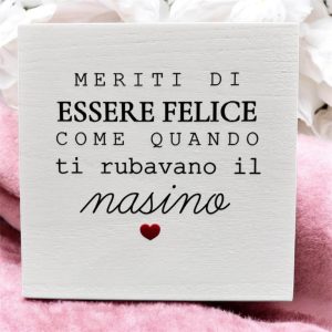 QUADRETTO IN LEGNO "...COME QUANDO TI RUBAVANO IL NASINO"